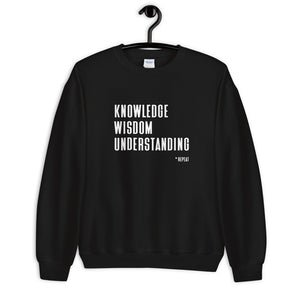 Knowledge Wisdom Understanding *Repeat - Unisex Sweatshirt