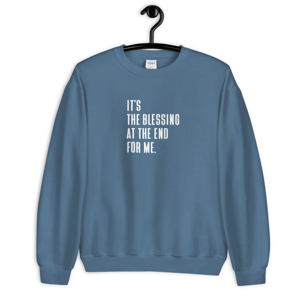 It's The Blessing At The End For Me - Unisex Sweatshirt