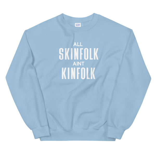 All Skinfolk Ain't Kinfolk - Unisex Sweatshirt