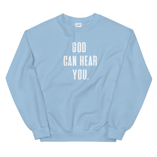 God Can Hear You - Unisex Sweatshirt