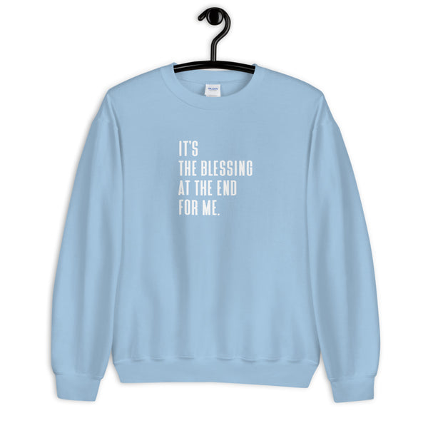 It's The Blessing At The End For Me - Unisex Sweatshirt