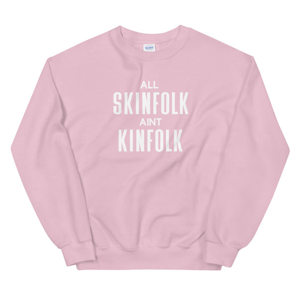 All Skinfolk Ain't Kinfolk - Unisex Sweatshirt