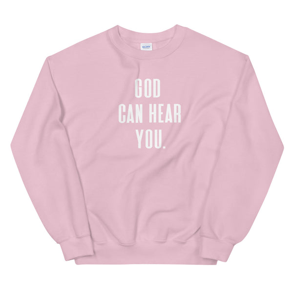 God Can Hear You - Unisex Sweatshirt