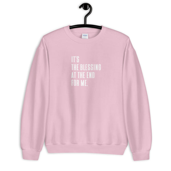 It's The Blessing At The End For Me - Unisex Sweatshirt