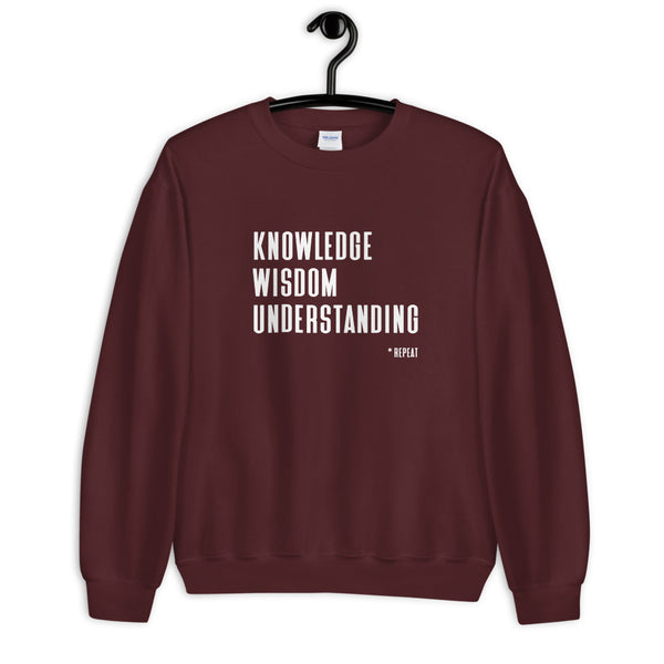 Knowledge Wisdom Understanding *Repeat - Unisex Sweatshirt