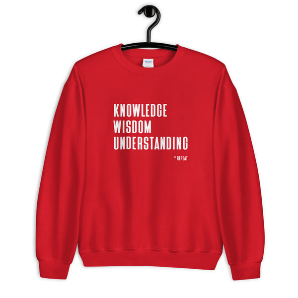 Knowledge Wisdom Understanding *Repeat - Unisex Sweatshirt