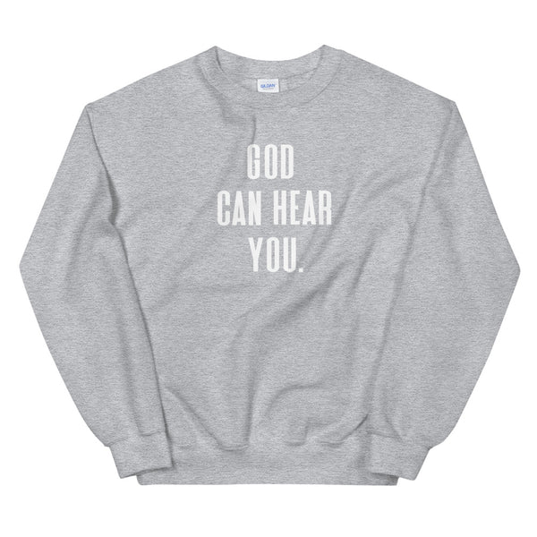 God Can Hear You - Unisex Sweatshirt