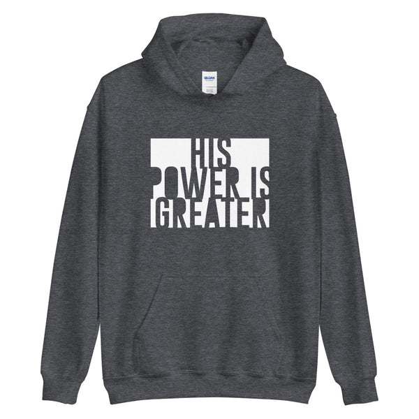 His Power Is Greater - Unisex Hoodie