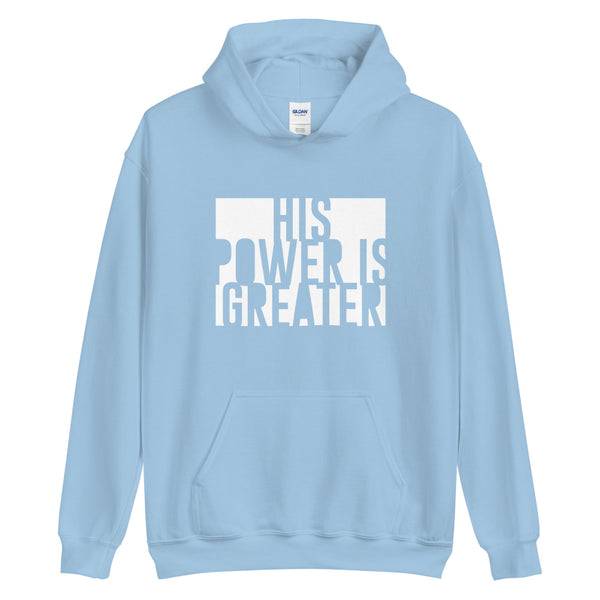 His Power Is Greater - Unisex Hoodie