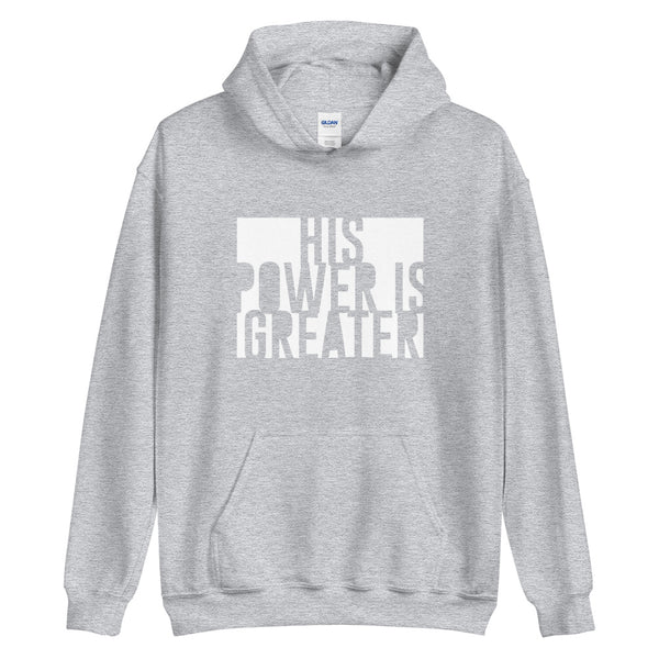 His Power Is Greater - Unisex Hoodie