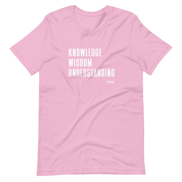 Knowledge Wisdom Understanding *Repeat - Unisex T-Shirt